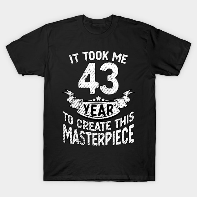 It took me 43 year to create this masterpiece born in 1978 T-Shirt by FunnyUSATees